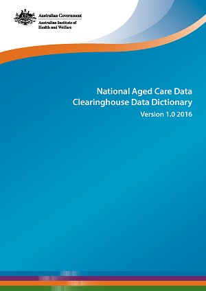 National Aged Care Data Clearinghouse Data Dictionary: version 1.0