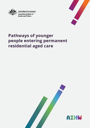 Pathways of younger people entering permanent residential aged care